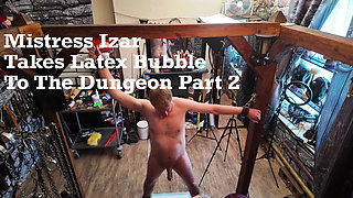 Mistress Izar & Latex Bubble in the Dungeon Part 2