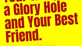 Audio Only - Your Wife a Glory Hole and Your Best Friend