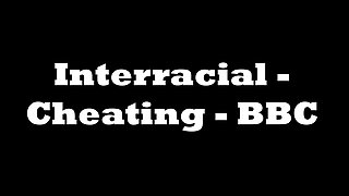 Interracial Cheating - BBC - Compilations
