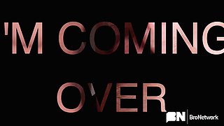 I'm Coming Over - Bro Network
