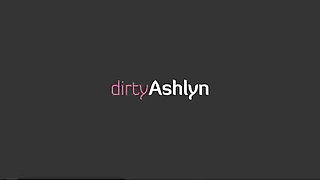 Dirty Ashlyn - Almost There!