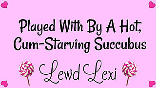 Played by a Hot, Cum-starving Succubus