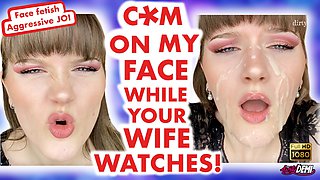 Cum on my Face NOW