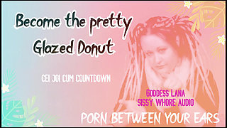 AUDIO ONLY - Become the pretty glazed donut you sissy whore cum countdown and CEI included