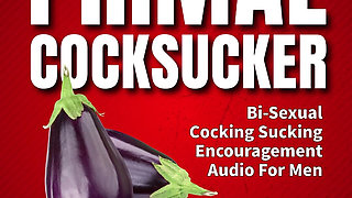 The Primal Cock Sucker Bisexual Cock Sucking Encouragement Erotic Audio Fetish Coaching Fantasy