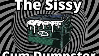 Mesmerizing the sissy cum dumpster whore addition